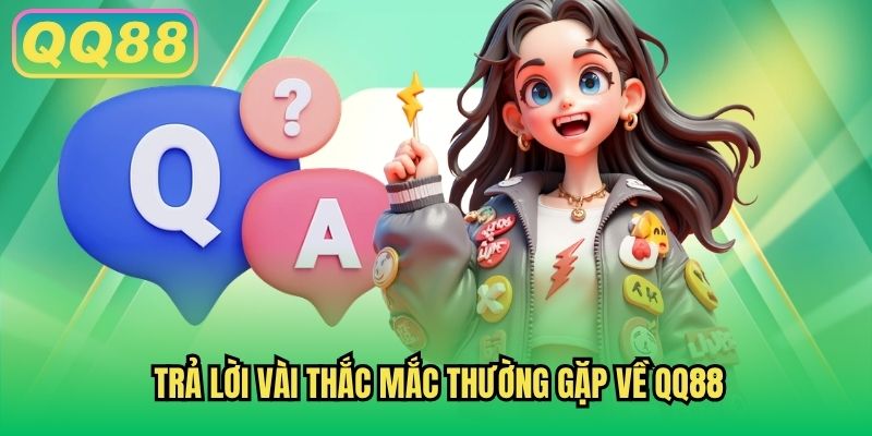 Trả lời vài thắc mắc thường gặp về QQ88